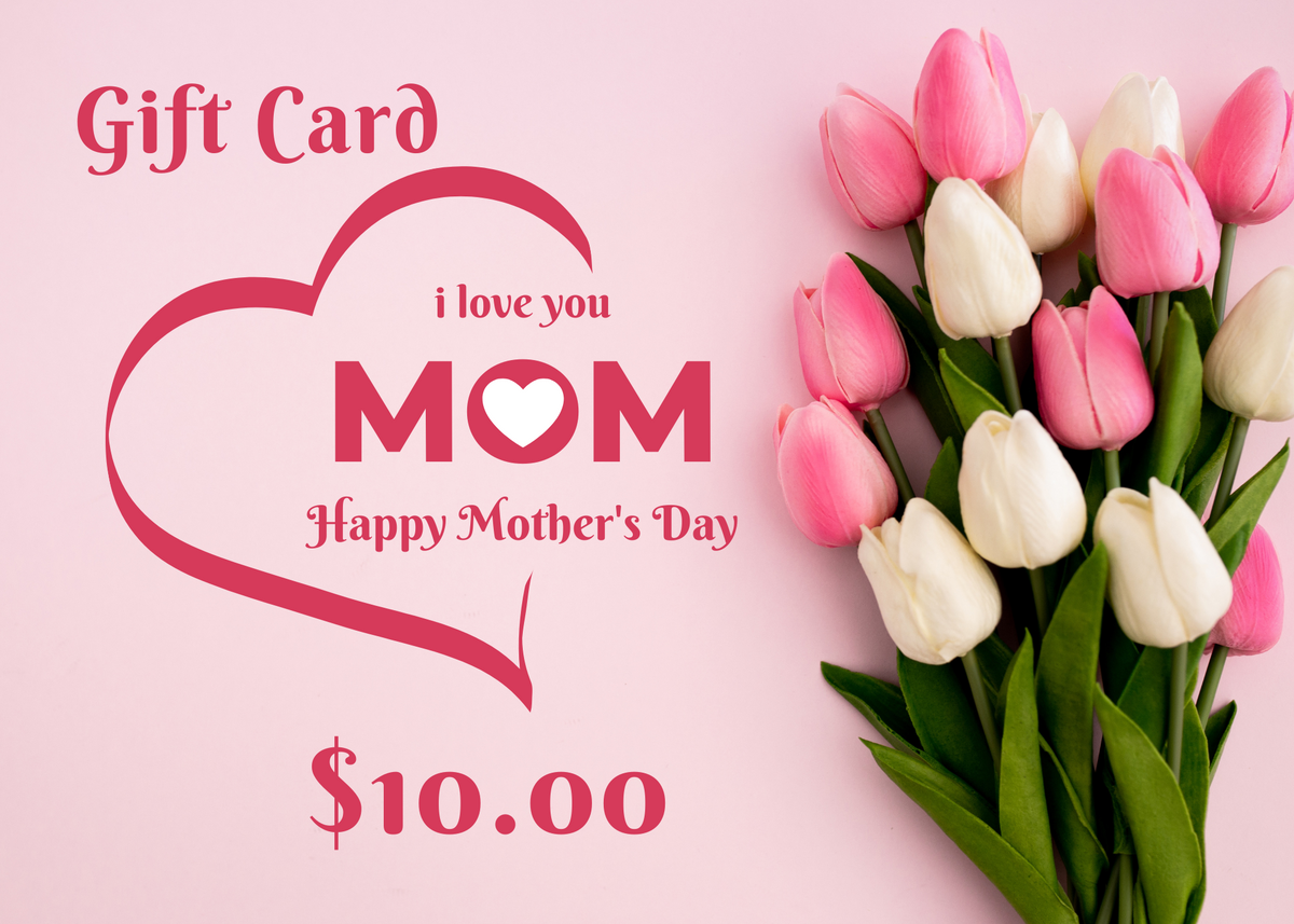 Mother's Day Gift Card  *