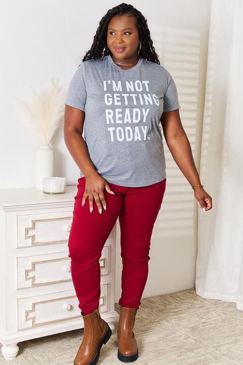 Simply Love I'M NOT GETTING READY TODAY Graphic T-Shirt *
