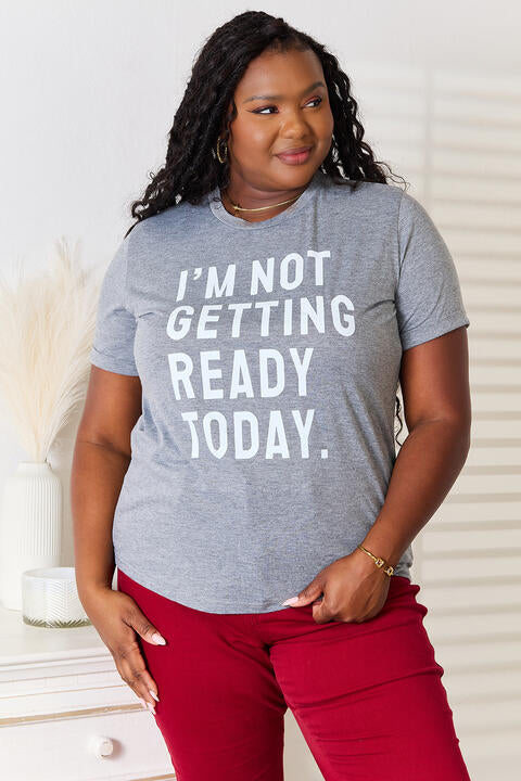 Simply Love I'M NOT GETTING READY TODAY Graphic T-Shirt *